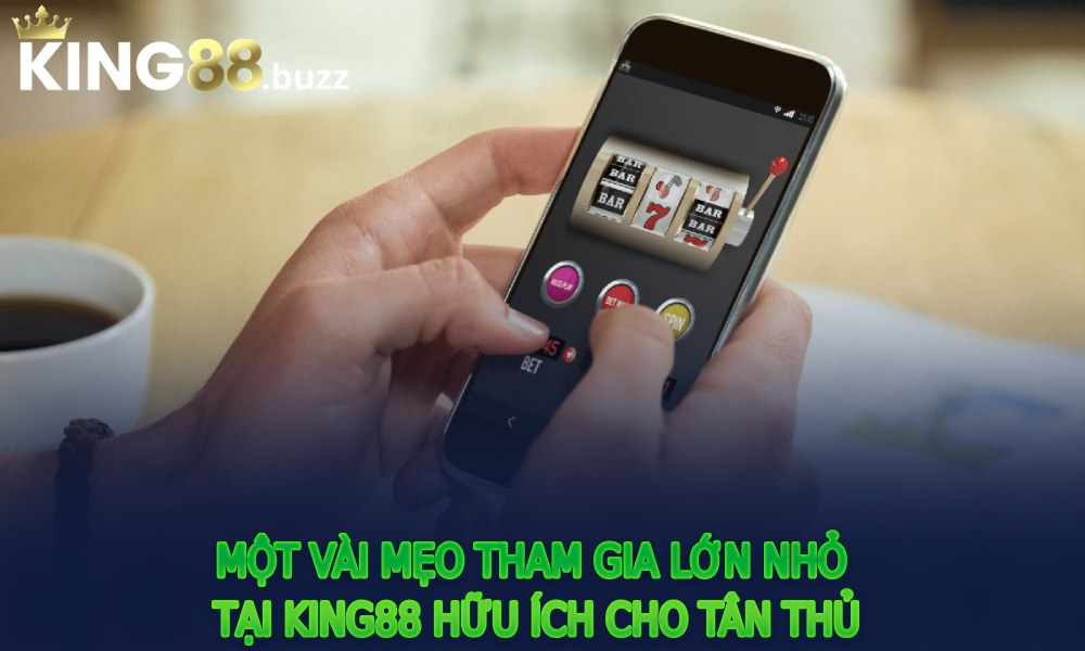 Một vài mẹo tham gia Lớn Nhỏ tại King88 hữu ích cho tân thủ